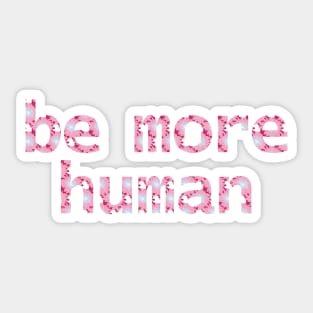 Be More Human in Light Floral Print Sticker